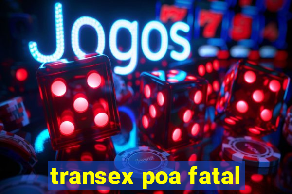 transex poa fatal